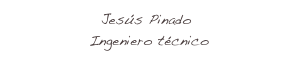 Jesús Pinado
 Ingeniero técnico 